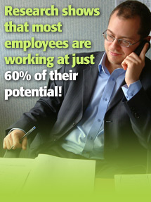 Research shows that most employees are working at just 60% of their potential!